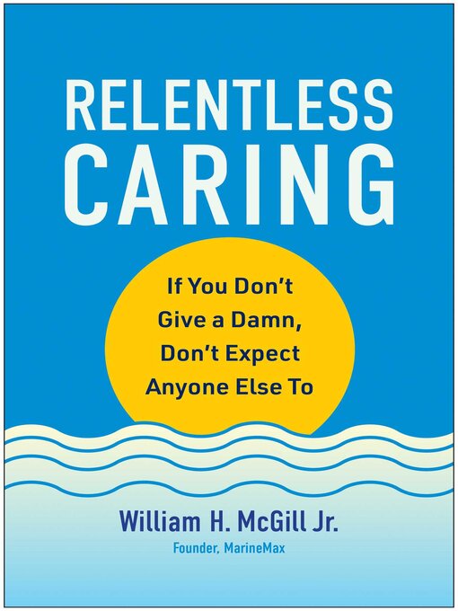Title details for Relentless Caring by William H. McGill - Available
